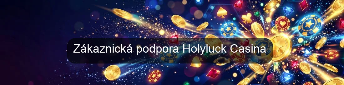 Zákaznická podpora Holyluck Casina Zákaznická podpora Holyluck Casina